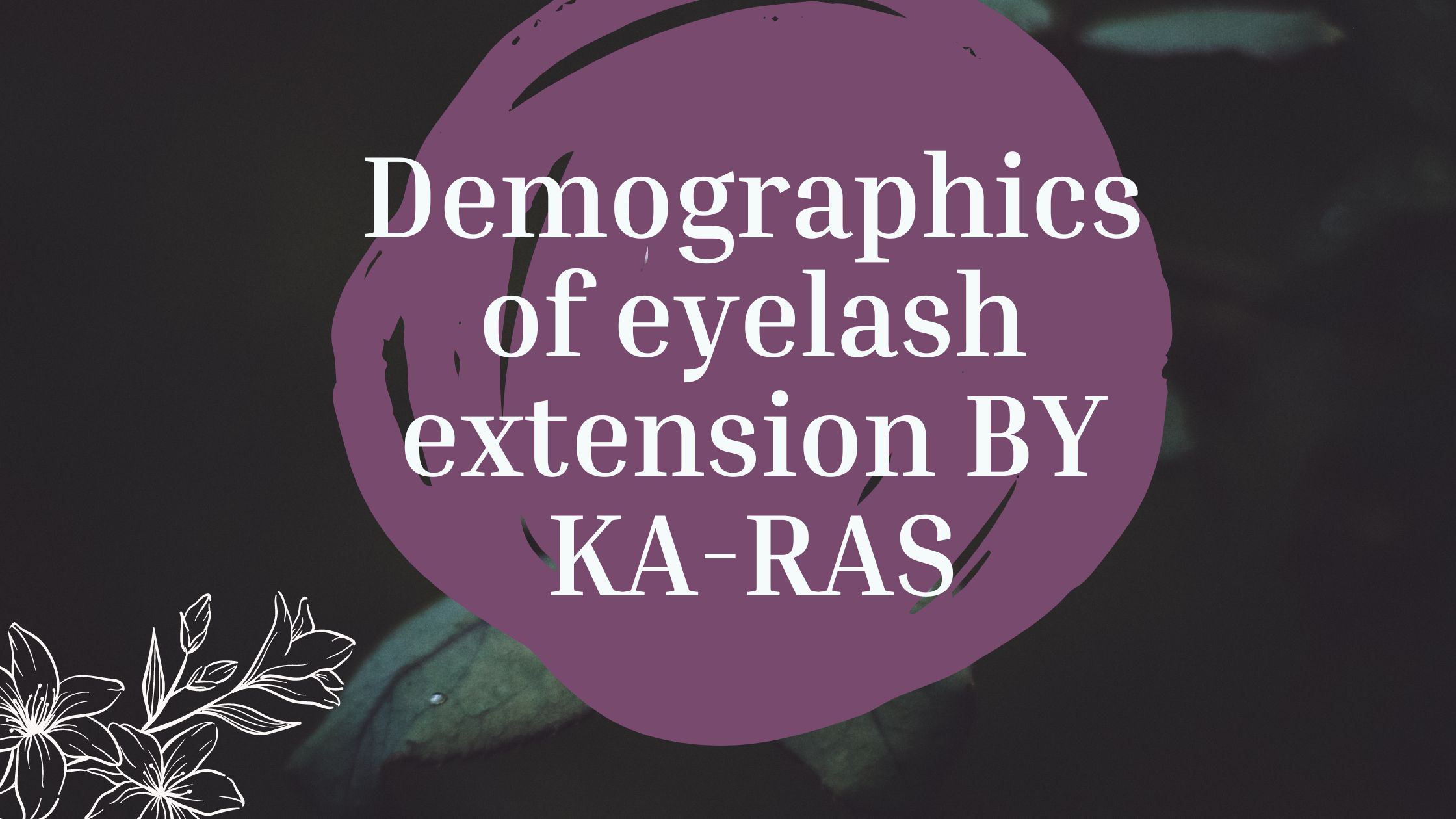 Demographics of eyelash extension BY KA-RAS